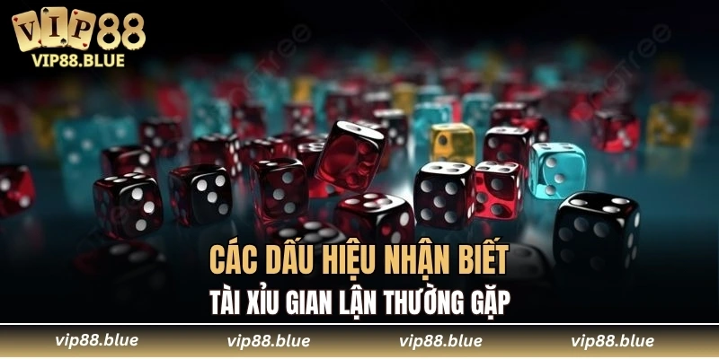Các dấu hiệu nhận biết tài xỉu gian lận thường gặp