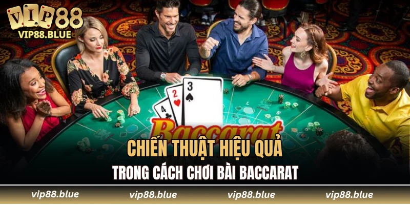 Chiến thuật hiệu quả trong cách chơi bài baccarat