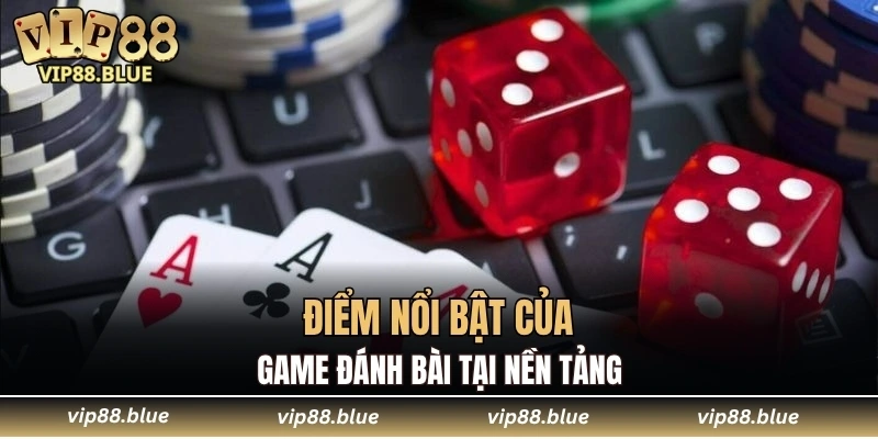 Điểm nổi bật của game đánh bài tại nền tảng