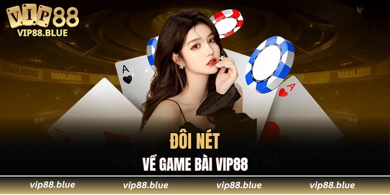Đôi nét về game bài VIP88