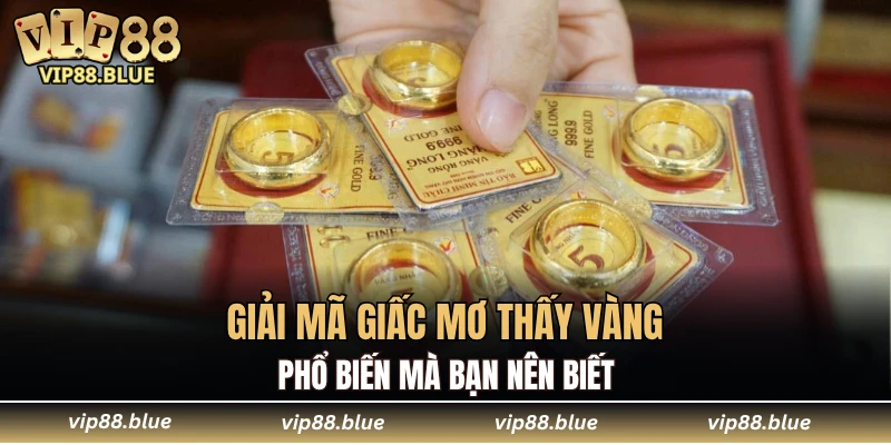 Giải mã giấc mơ thấy vàng phổ biến mà bạn nên biết