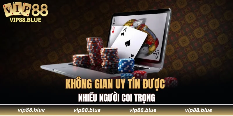 Không gian uy tín được nhiều người coi trọng
