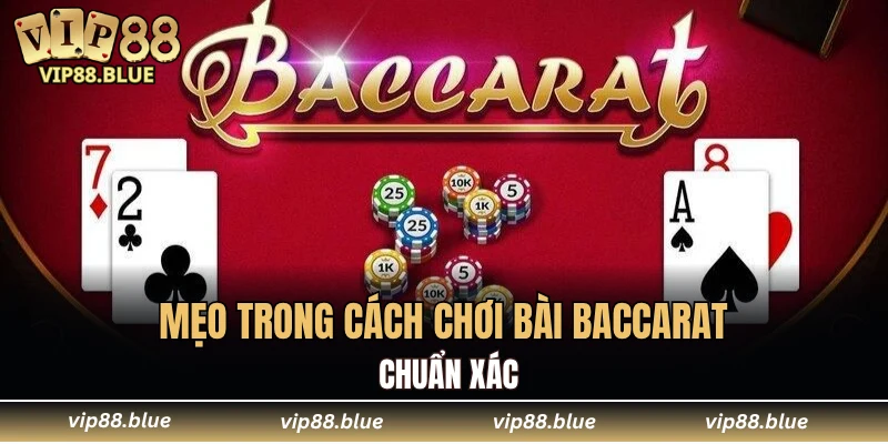 Mẹo trong cách chơi bài baccarat chuẩn xác