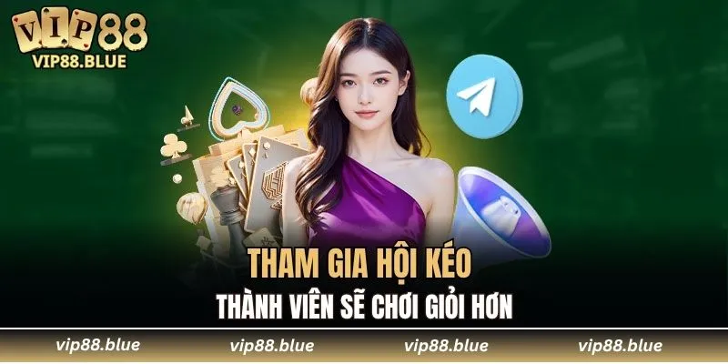 Tham gia hội kéo thành viên sẽ chơi giỏi hơn
