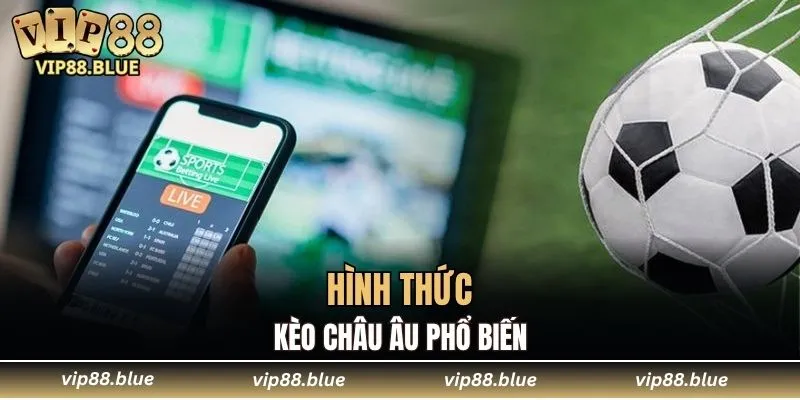 Thể loại kèo Châu Âu được yêu thích