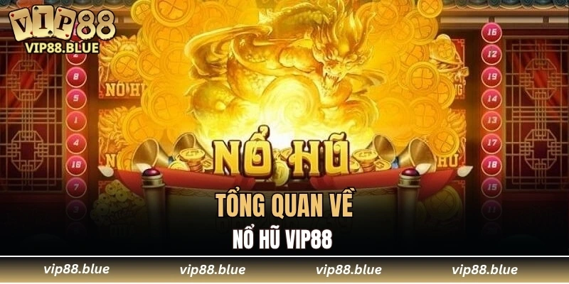 Tổng quan về nổ hũ VIP88 