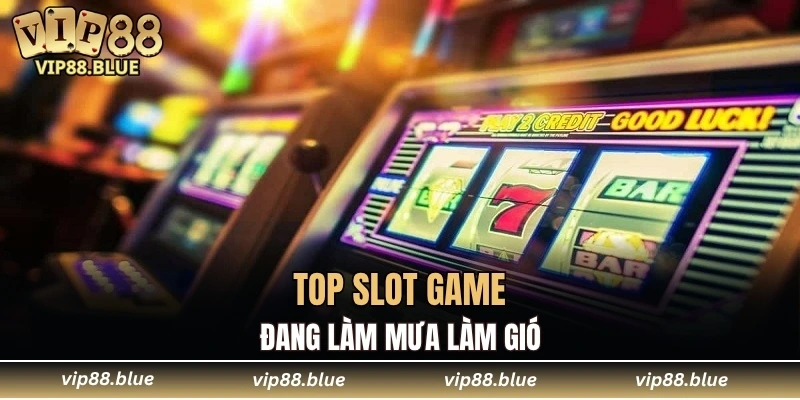 Top slot game đang làm mưa làm gió