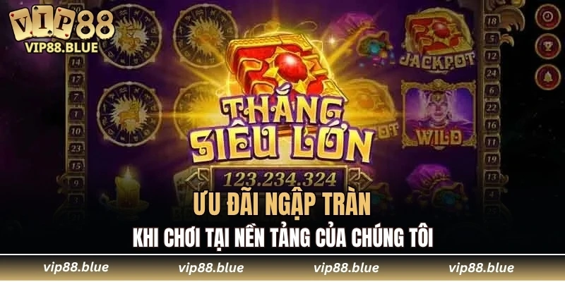 Ưu đãi ngập tràn khi chơi tại nền tảng của chúng tôi